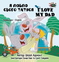 Cover image for I Love My Dad: Ukrainian English Bilingual Edition