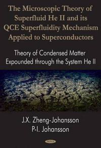 Cover image for Microscopic Theory of Superfluid He II & Its Qce Superfluidity Mechanism Applied to Superconductors: Theory of Condensed Matter Expounded Through the System He II