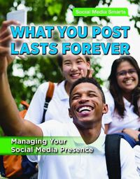 Cover image for What You Post Lasts Forever: Managing Your Social Media Presence