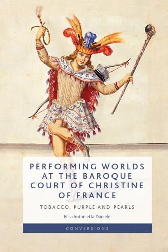 Cover image for Performing Worlds at the Baroque Court of Christine of France