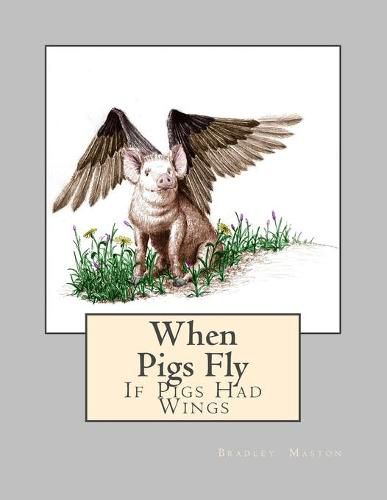 Cover image for When Pigs Fly: If Pigs Had Wings