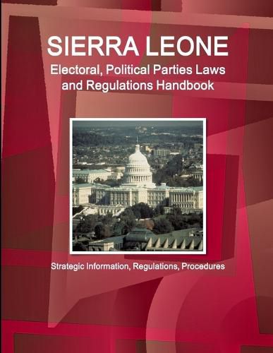 Cover image for Sierra Leone Electoral, Political Parties Laws and Regulations Handbook - Strategic Information, Regulations, Procedures