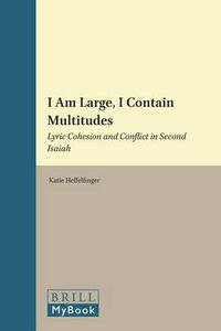 Cover image for I Am Large, I Contain Multitudes: Lyric Cohesion and Conflict in Second Isaiah