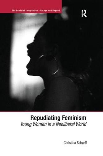 Cover image for Repudiating Feminism: Young Women in a Neoliberal World