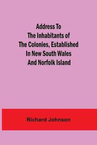 Cover image for Address to the Inhabitants of the Colonies, established in New South Wales And Norfolk Island