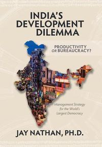 Cover image for India's Development Dilemma, Productivity or Bureaucracy: Management Strategy for the World's Largest Democracy