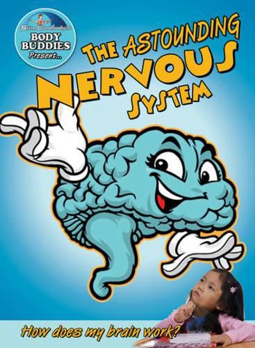 Cover image for The Astounding Nervous System: How Does My Brain Work?