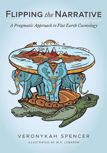 Cover image for Flipping The Narrative: A Pragmatic Approach To Flat Earth Cosmology