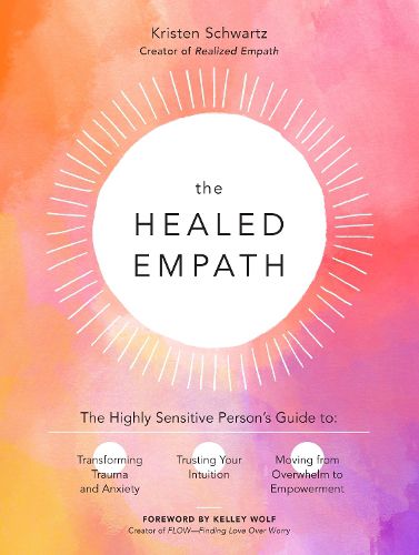 Cover image for The Healed Empath: The Highly Sensitive Person's Guide to Transforming Trauma and Anxiety, Trusting Your Intuition, and Moving from Overwhelm to Empowerment