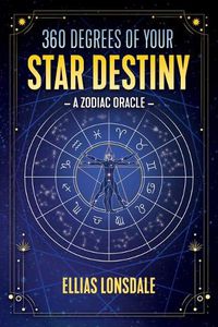 Cover image for 360 Degrees of Your Star Destiny: A Zodiac Oracle