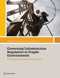 Cover image for Governing Infrastructure Regulators in Fragile Environments: Principles and Implementation Manual