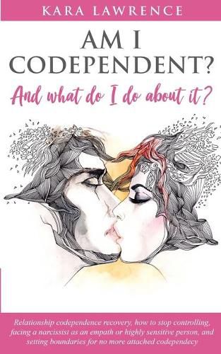 Cover image for AM I CODEPENDENT? And What Do I Do About It?: Relationship Codependence Recovery Guide