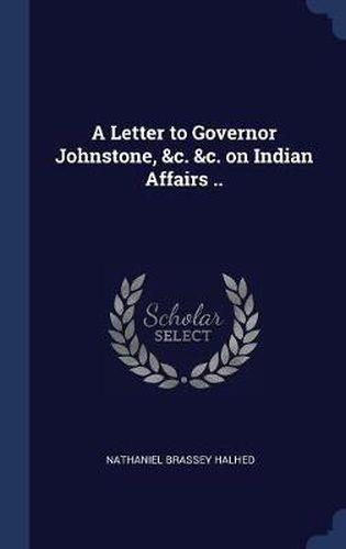 Cover image for A Letter to Governor Johnstone, &C. &C. on Indian Affairs ..