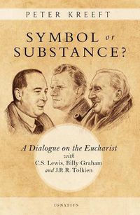 Cover image for Symbol or Substance?: A Dialogue on the Eucharist with C. S. Lewis, Billy Graham and J. R. R. Tolkien