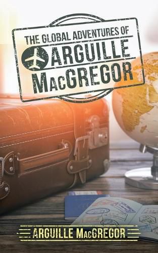 Cover image for The Global Adventures of Arguille Macgregor