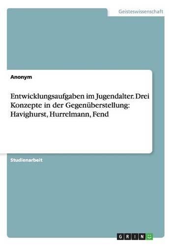 Cover image for Entwicklungsaufgaben Im Jugendalter. Drei Konzepte in Der Gegenuberstellung: Havighurst, Hurrelmann, Fend