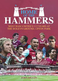 Cover image for Home of the Hammers: West Ham United's 112 Years at the Boleyn Ground, Upton Park