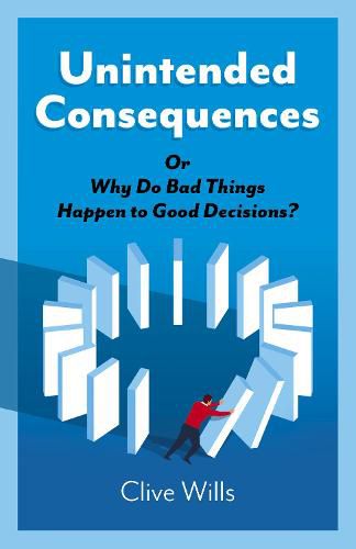 Cover image for Unintended Consequences: Or Why Do Bad Things Happen to Good Decisions?