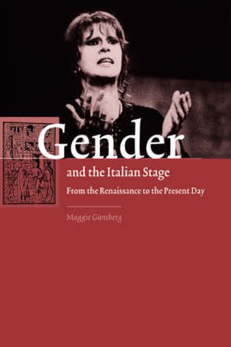 Cover image for Gender and the Italian Stage: From the Renaissance to the Present Day