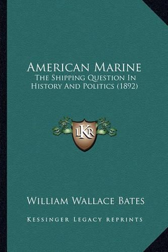 American Marine: The Shipping Question in History and Politics (1892)