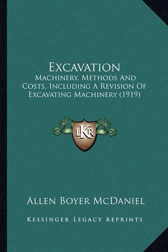 Cover image for Excavation: Machinery, Methods and Costs, Including a Revision of Excavating Machinery (1919)