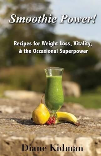 Cover image for Smoothie Power!: Recipes for Weight Loss, Vitality, & the Occasional Superpower