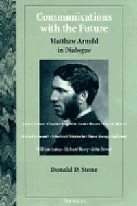 Cover image for Communications with the Future: Matthew Arnold in Dialogue