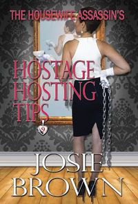 Cover image for The Housewife Assassin's Hostage Hosting Tips: Book 9 - The Housewife Assassin Mystery Series
