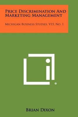 Cover image for Price Discrimination and Marketing Management: Michigan Business Studies, V15, No. 1