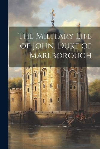 Cover image for The Military Life of John, Duke of Marlborough