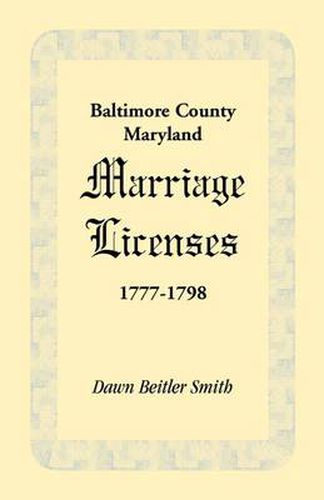 Cover image for Baltimore County, Maryland Marriage Licenses, 1777-1798