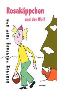 Cover image for Rosakappchen und der Wolf . Ein sehr modernes Marchen von Rotkappchen