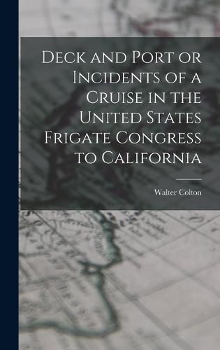 Cover image for Deck and Port or Incidents of a Cruise in the United States Frigate Congress to California