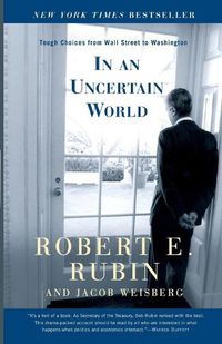 Cover image for In an Uncertain World: Tough Choices from Wall Street to Washington