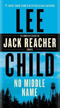 Cover image for No Middle Name: The Complete Collected Jack Reacher Short Stories