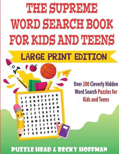 Cover image for The Supreme Word Search Book for Kids and Teens - Large Print Edition: Over 200 Cleverly Hidden Word Search Puzzles for Kids and Teens