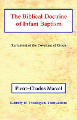 The Biblical Doctrine of Infant Baptism: Sacrament of the Covenant of Grace