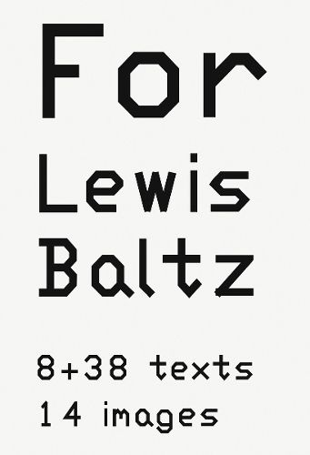 Cover image for Lewis Baltz: For Lewis Baltz: 8 38 texts. 14 images