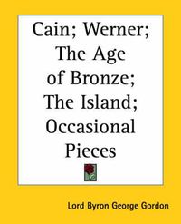 Cover image for Cain; Werner; The Age of Bronze; The Island; Occasional Pieces