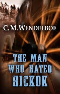 Cover image for The Man Who Hated Hickok