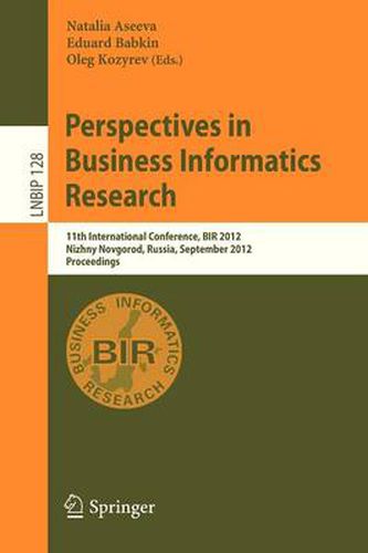 Cover image for Perspectives in Business Informatics Research: 11th International Conference, BIR 2012, Nizhny Novgorod, Russia, September 24-26, 2012, Proceedings