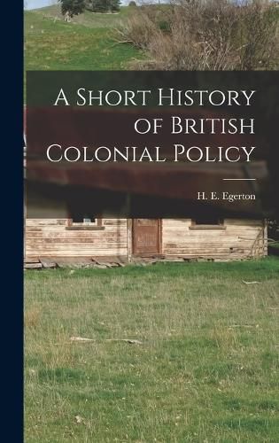Cover image for A Short History of British Colonial Policy