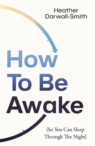 Cover image for How To Be Awake (So You Can Sleep Through the Night)