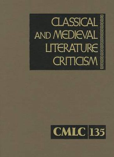 Cover image for Classical and Medieval Literature Criticism, Volume 135: Criticism of the Works of World Authors from Classical Antiquity Through the Fourteenth Century, from the First Appraisals to Current Evaluations