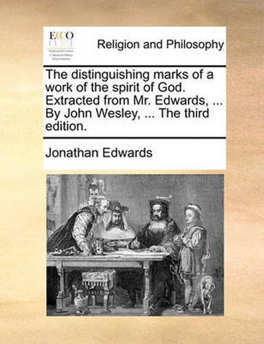 Cover image for The Distinguishing Marks of a Work of the Spirit of God. Extracted from Mr. Edwards, ... by John Wesley, ... the Third Edition.