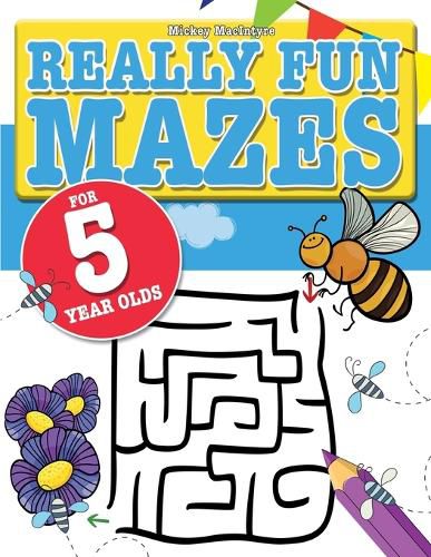 Cover image for Really Fun Mazes For 5 Year Olds: Fun, brain tickling maze puzzles for 5 year old children