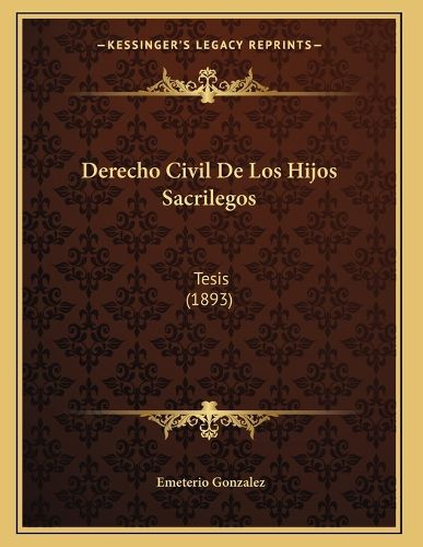 Cover image for Derecho Civil de Los Hijos Sacrilegos: Tesis (1893)