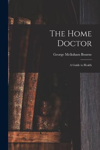 Cover image for The Home Doctor [electronic Resource]: a Guide to Health