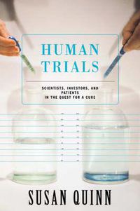 Cover image for Human Trials: Scientists, Investors, and Patients in the Quest for A Cure