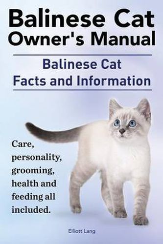 Cover image for Balinese Cat Owner's Manual. Balinese Cat Facts and Information. Care, Personality, Grooming, Health and Feeding All Included.